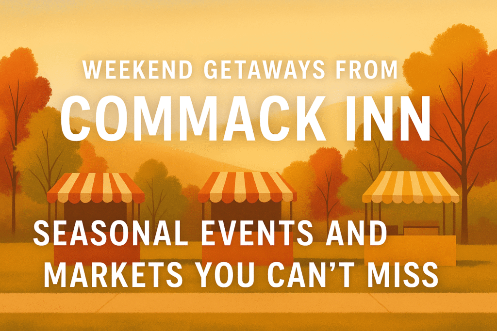 Weekend Getaways from Commack Inn: Seasonal Events and Markets You Can’t Miss
