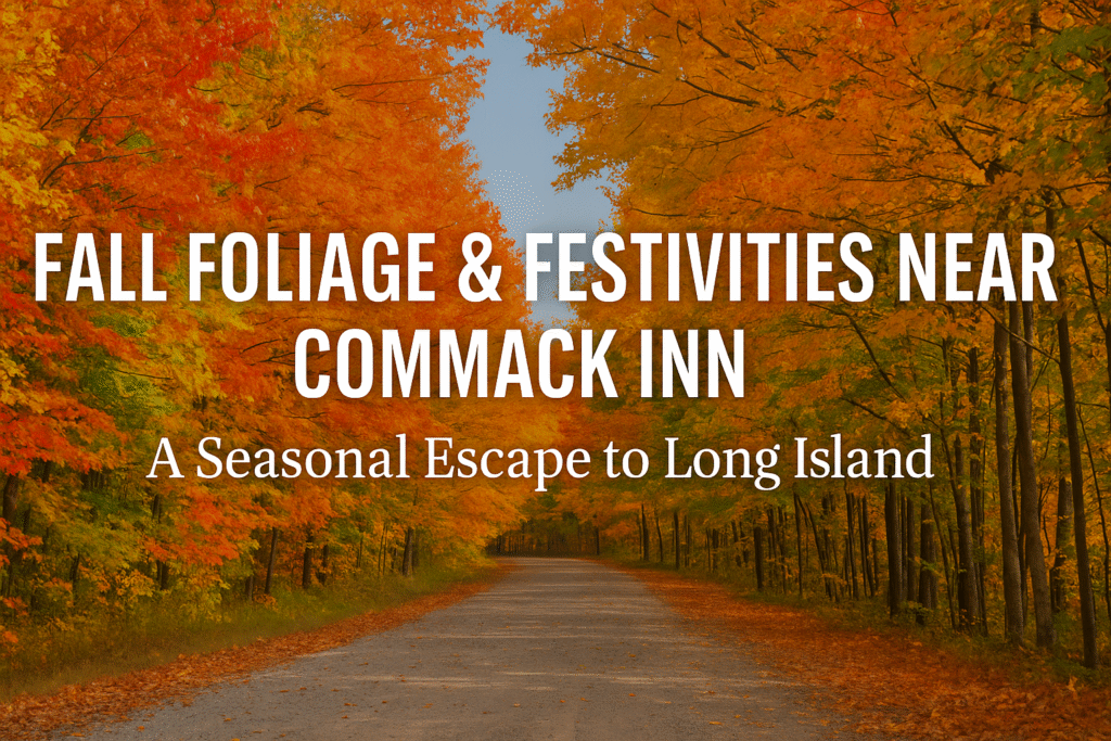 Fall Foliage & Festivities Near Commack Inn: A Seasonal Escape to Long Island