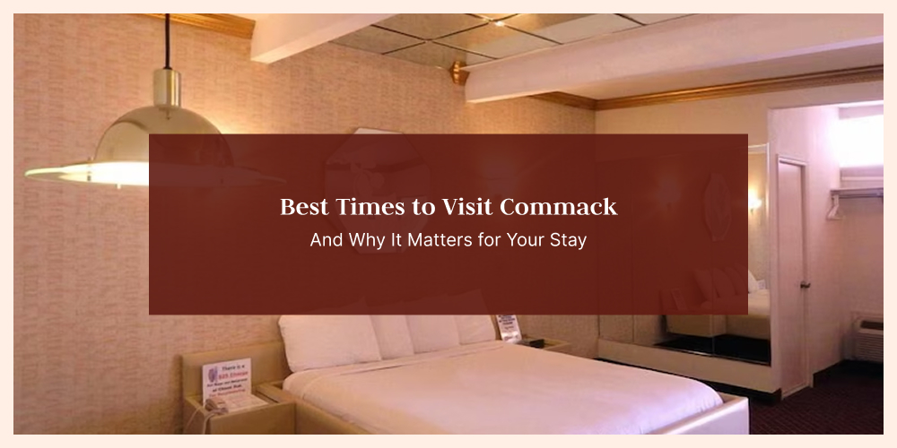 Best Times to Visit Commack — And Why It Matters for Your Stay