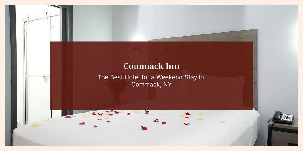 Commack Inn: The Best Hotel for a Weekend Stay in Commack, NY