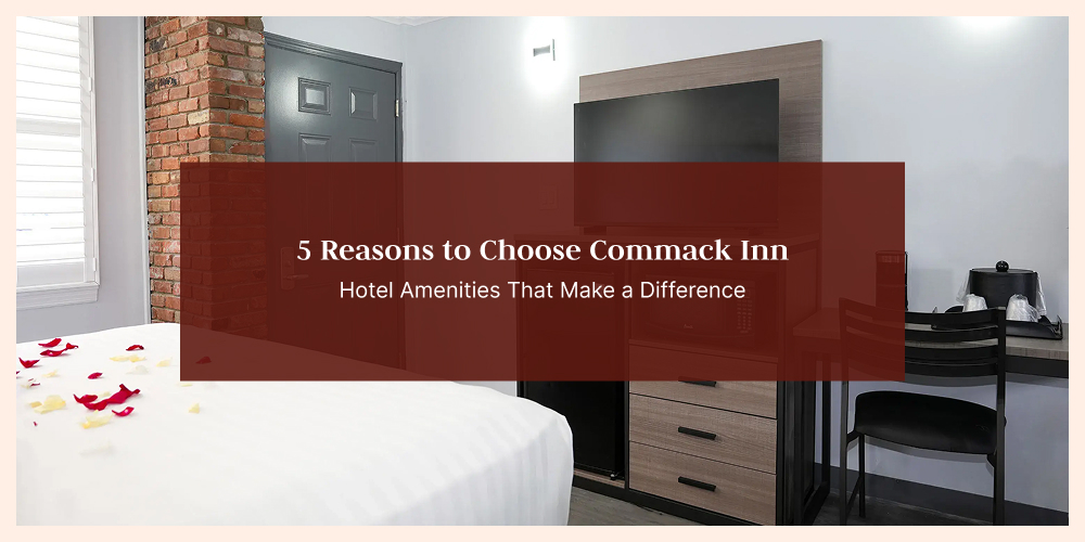 5 Reasons to Choose Commack Inn | Hotel Amenities That Make a Difference
