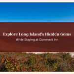 Explore Long Island's Hidden Gems While Staying at Commack Inn