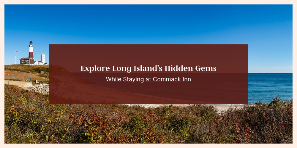 Explore Long Island's Hidden Gems While Staying at Commack Inn