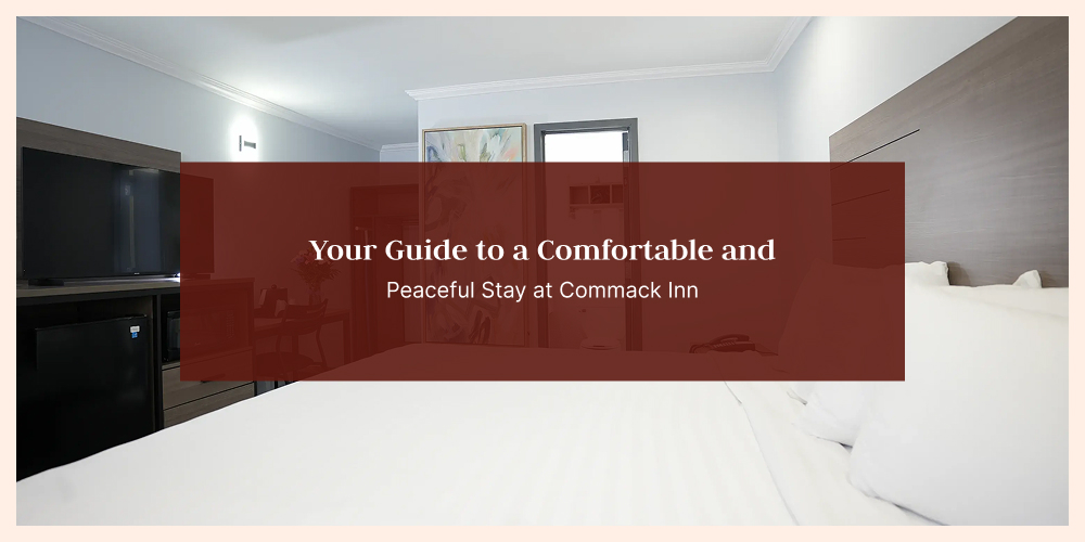 Your Guide to a Comfortable and Peaceful Stay at Commack Inn