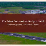 The Most Convenient Budget Hotel Near Long Island MacArthur Airport