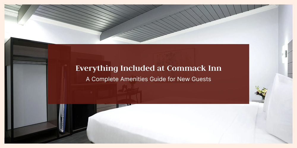 Everything Included at Commack Inn: A Complete Amenities Guide for New Guests
