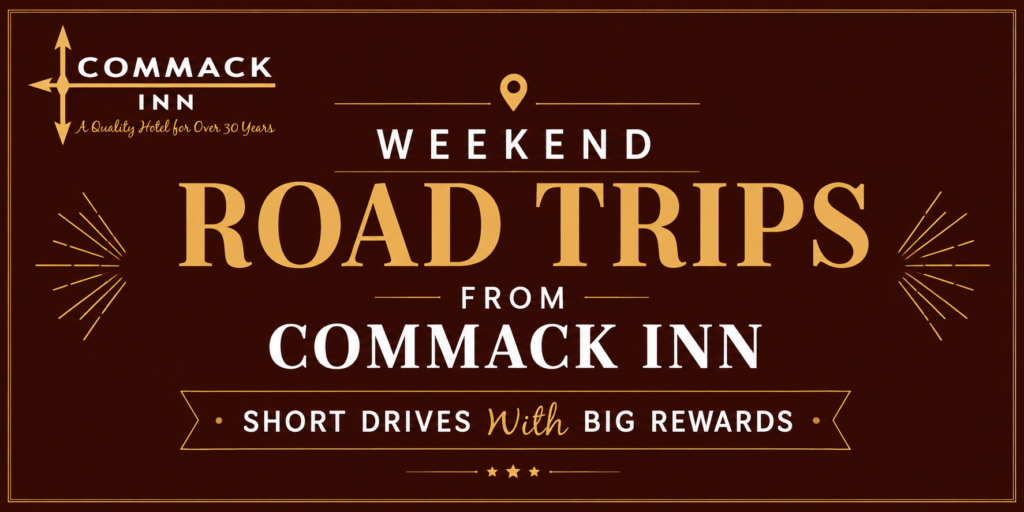 Weekend Road Trips From Commack Inn: Short Drives With Big Rewards